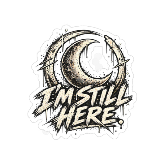 I'm Still Here Moon Sticker — Die-Cut Transparent Outdoor Sticker